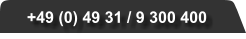 +49 (0) 49 31 / 9 300 400